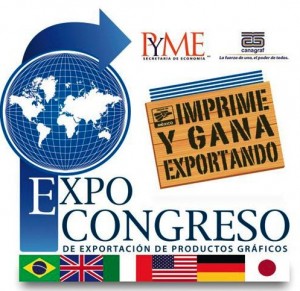 Expo Congreso de Exportación de Productos Gráficos “Imprime y gana exportando”